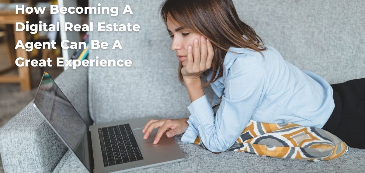 How Becoming A Digital Real Estate Agent Can Be A Great Experience