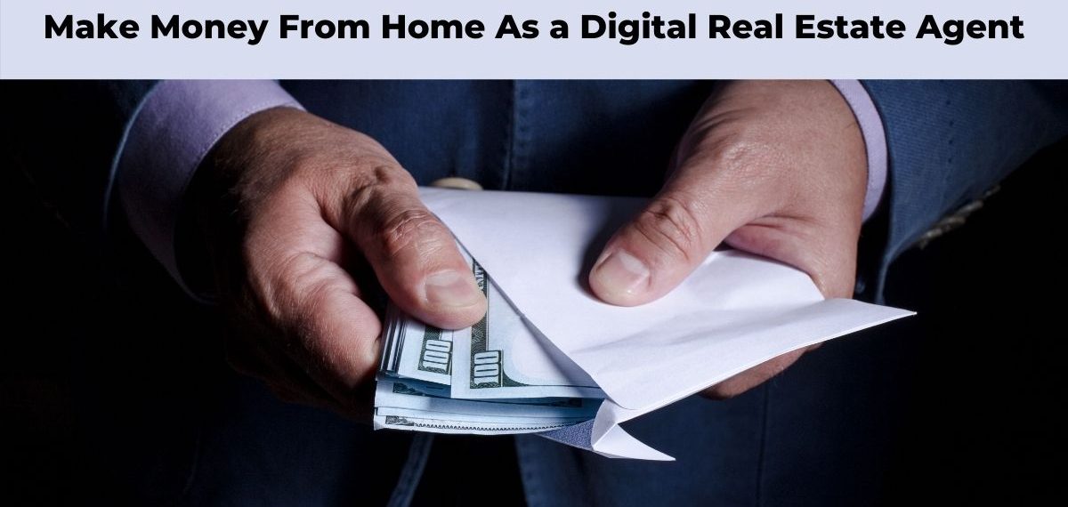 Make Money From Home As a Digital Real Estate Agent